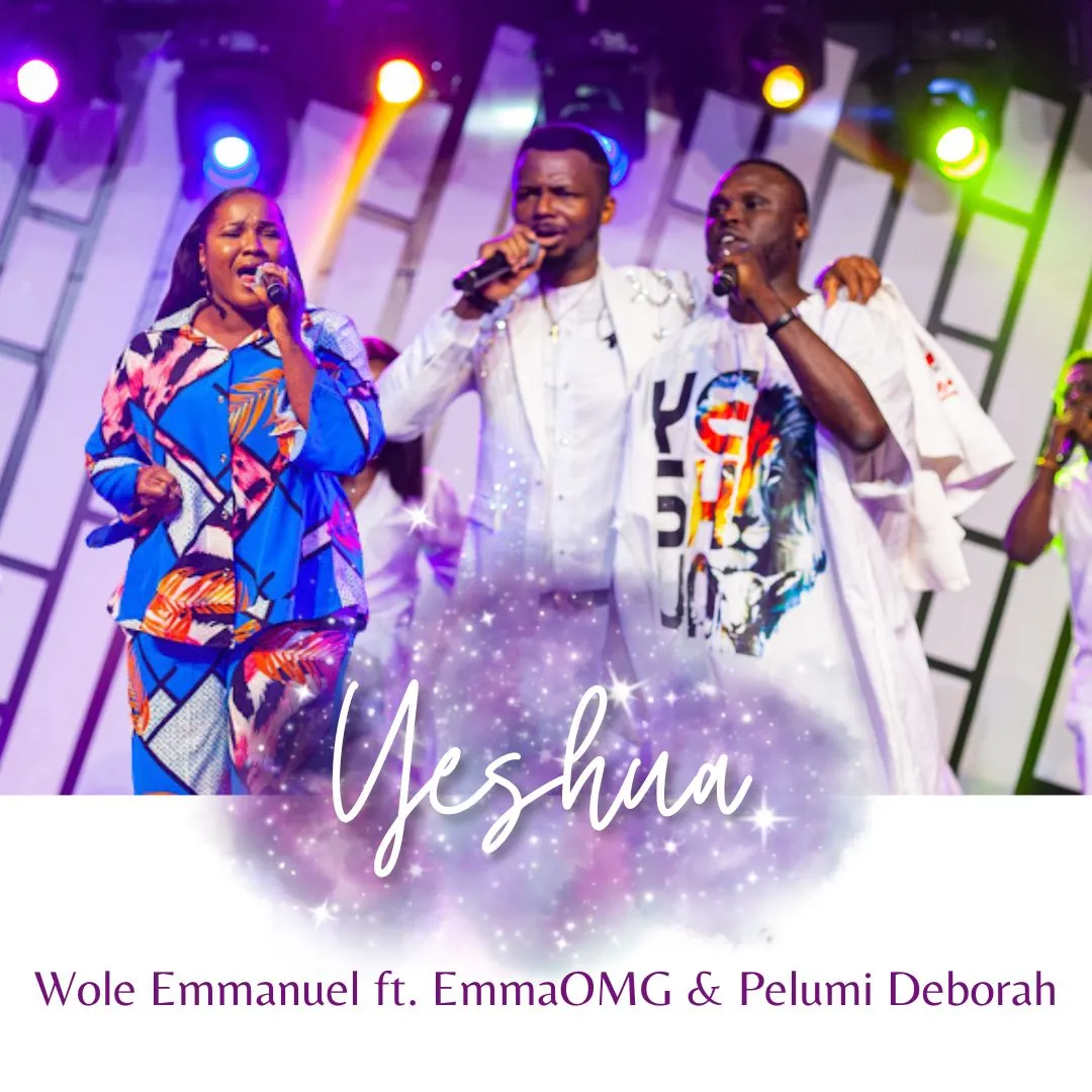 Live Music + Video: YESHUA by Wole Emmanuel featuring EmmaOMG and Pelumi Deborah