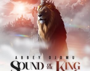 Abbey Ojomu releases Sound of the King (Mp3 Download)