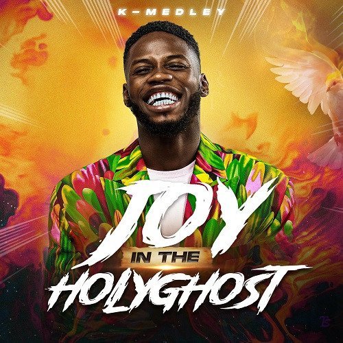 K Medley releases Joy In The Holy Ghost (Mp3 Download)