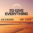 Keybone releases I’d Give Everything Ft Dr Jazz (Mp3 Download)