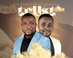 MINISTER SAM RELEASED TRUST FT. ANI PSALM (MP3 DOWNLOAD)