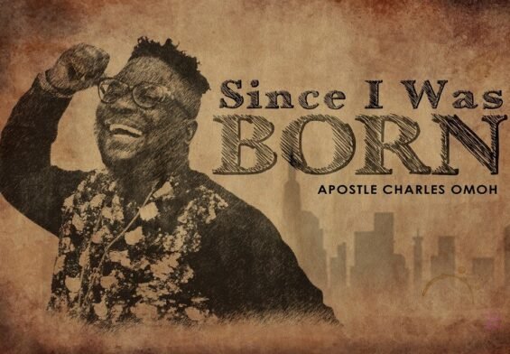 Apostle Charles Omoh released Since I Was Born (Mp3 Download)