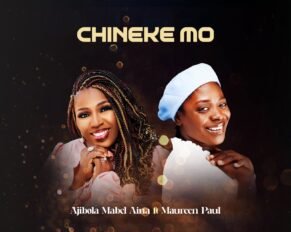 Ajibola Mabel Aina released Chineke Mo Ft Maureen Paul