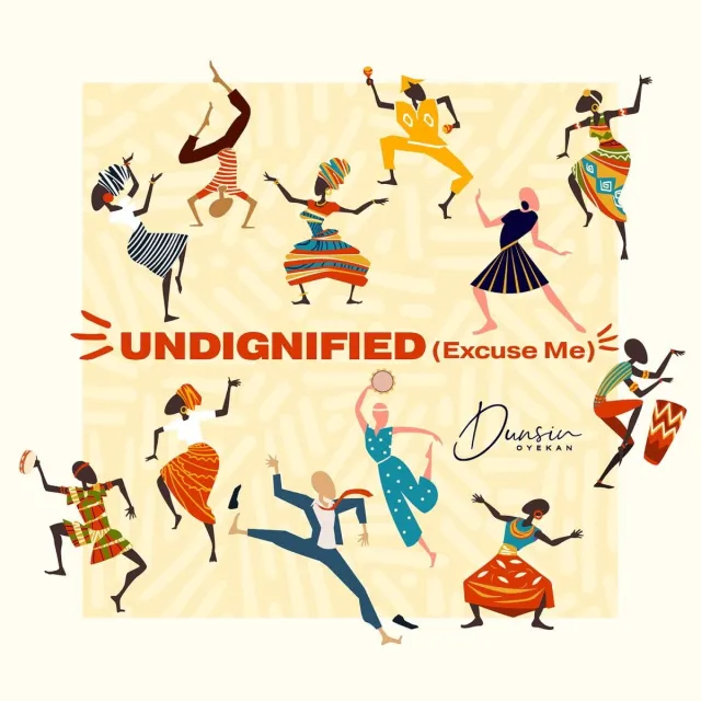 Dunsin Oyekan released 'UNDIGNIFIED' (Excuse Me) Mp3 Download