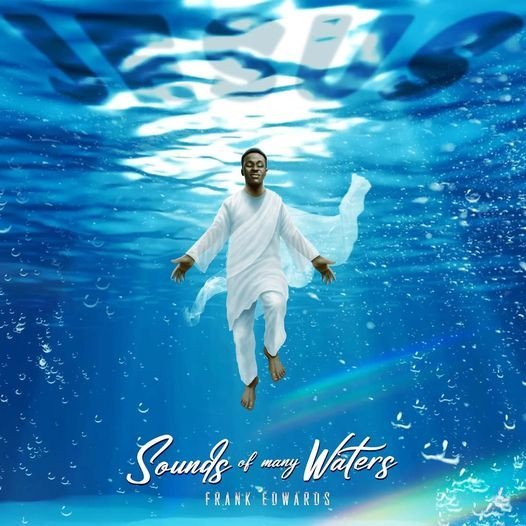 Frank Edwards 'Sounds of Many Waters' Mp3 Download 2023