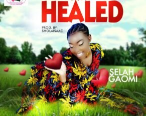 Selah Gaomi released I Am Healed (Mp3 Download)