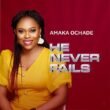 Amaka Ochade released ‘He Never Fails’ (Mp3 Download)
