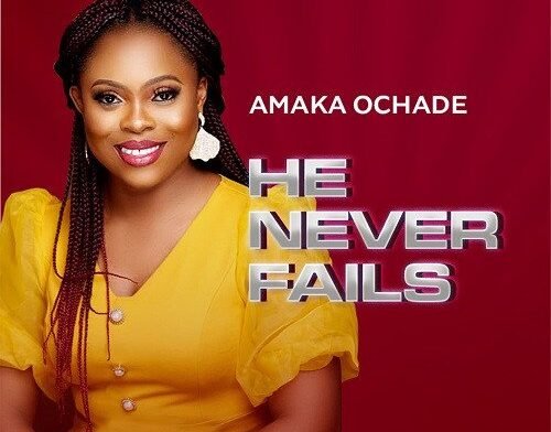 Amaka Ochade released 'He Never Fails' (Mp3 Download)