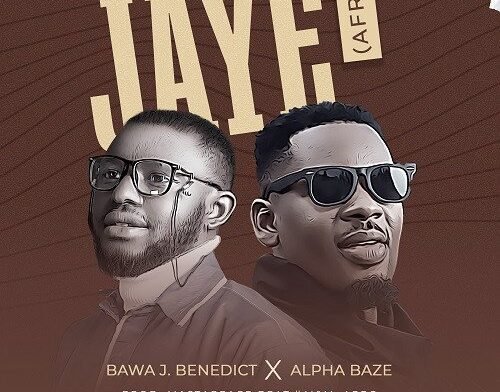 Bawa Joseph Benedict released ‘Jaye’ Ft Alpha Baze (Mp3 Download)