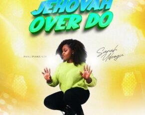 Sarah Udeogu released Jehovah Over Do (Mp3 Download)