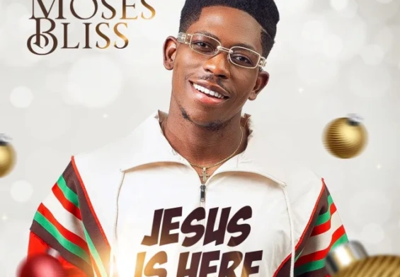 Moses Bliss released 'Jesus Is Here' (Christmas Song) Mp3 Download