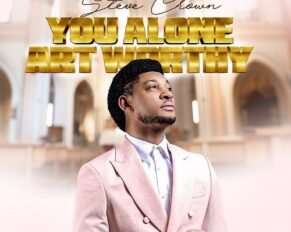 Steve Crown released 'You Alone Art Worthy' (Mp3 Download)