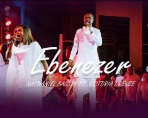 Nathaniel Bassey released 'Ebenezer' ft Victoria Orenze (Mp3 Download)