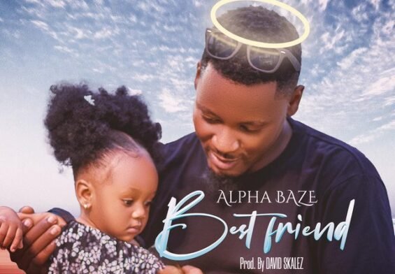 Alpha Baze released ‘Best Friend’ Mp3 Download