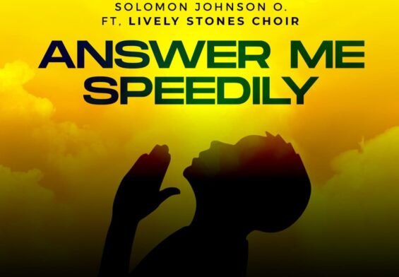 Solomon Johnson released 'Answer Me Speedily' ft. Lively Stones Choir (Mp3 Download)