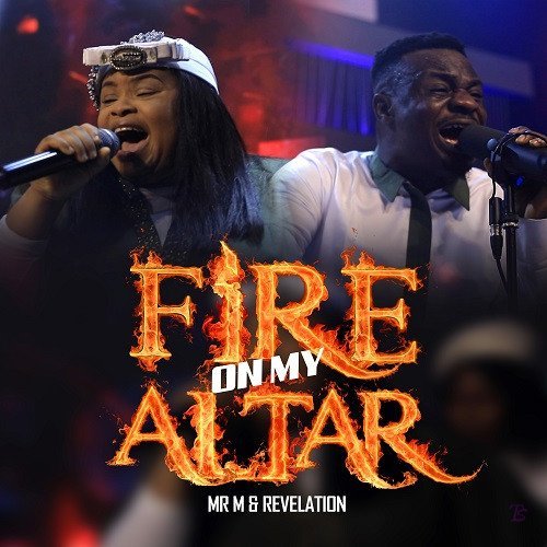 Mr M & Revelation released 'Fire on My Altar' Mp3 Download