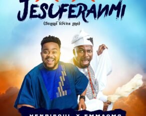 Henrisoul released 'Jesuferanmi' Ft EmmaOMG (Mp3 Download)