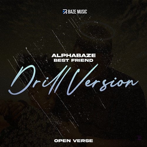 Alpha Baze - Best friend 'Open verse' (Drill Version) Mp3 Download