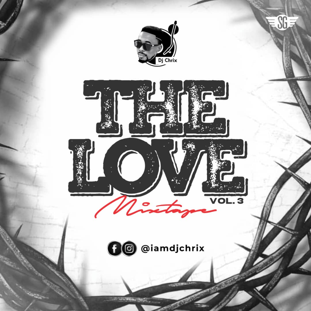 Gospel Mixtape: Dj Chrix – The Love Mixtape Vol. 3