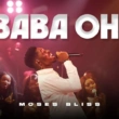 Moses Bliss – Baba Oh | Latest Gospel Music 2025